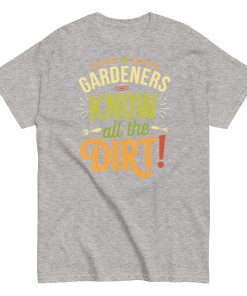 Gardeners Know All The Dirt – Gardener’s T-shirt