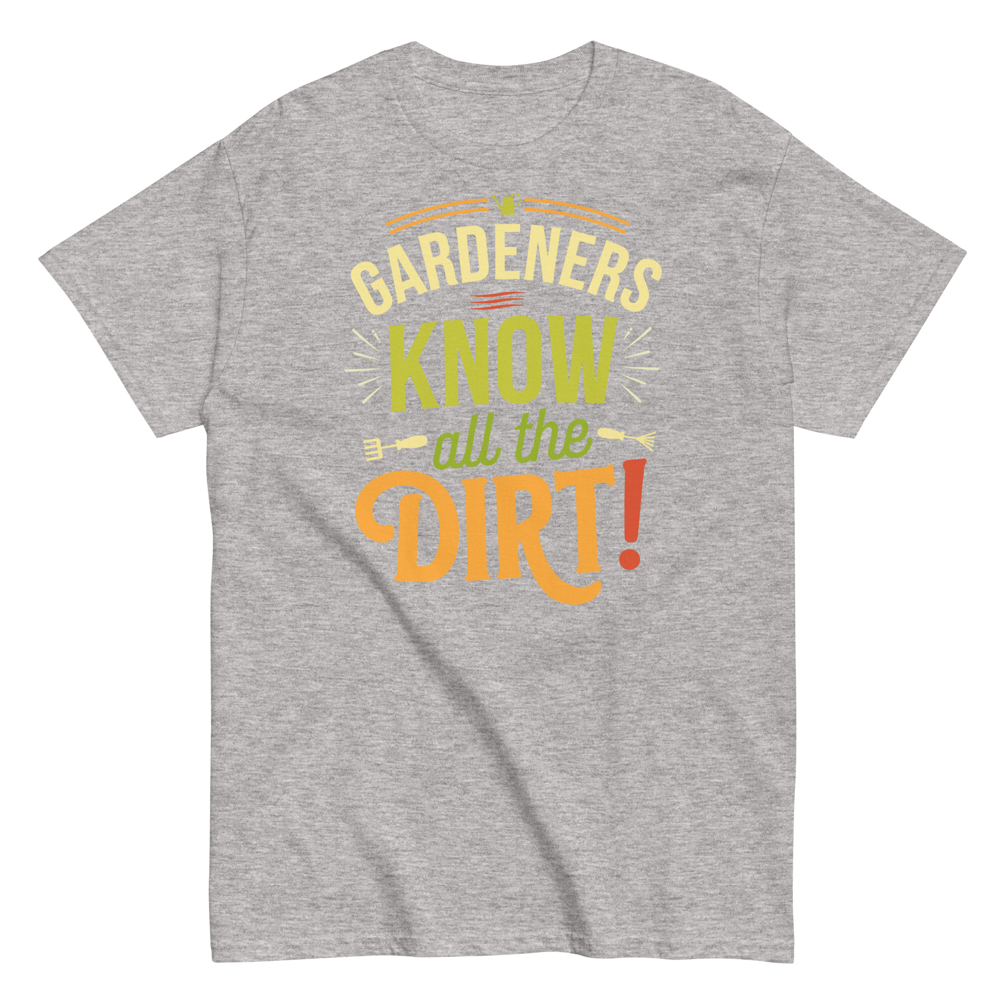Gardeners Know All The Dirt – Gardener’s T-shirt