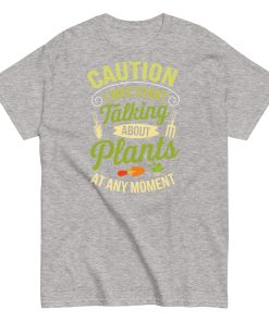 I May Start Talking About Plants Gardeners T-shirts