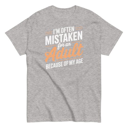 I’m Often Mistaken As An Adult – Funny Birthday Gift T-shirt