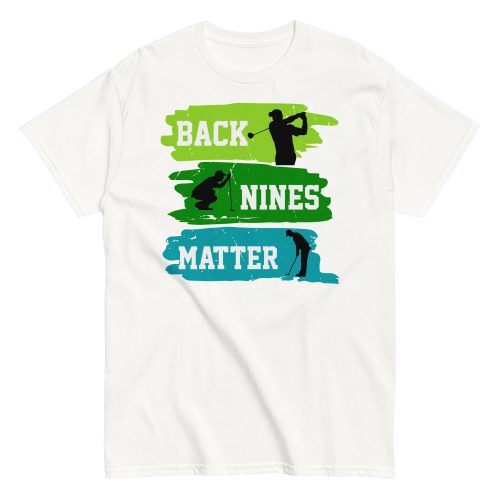 Back Nines Matter Golf T-shirt Gift For Golfers