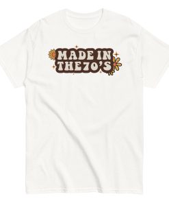 Made In The 70's T-shirt