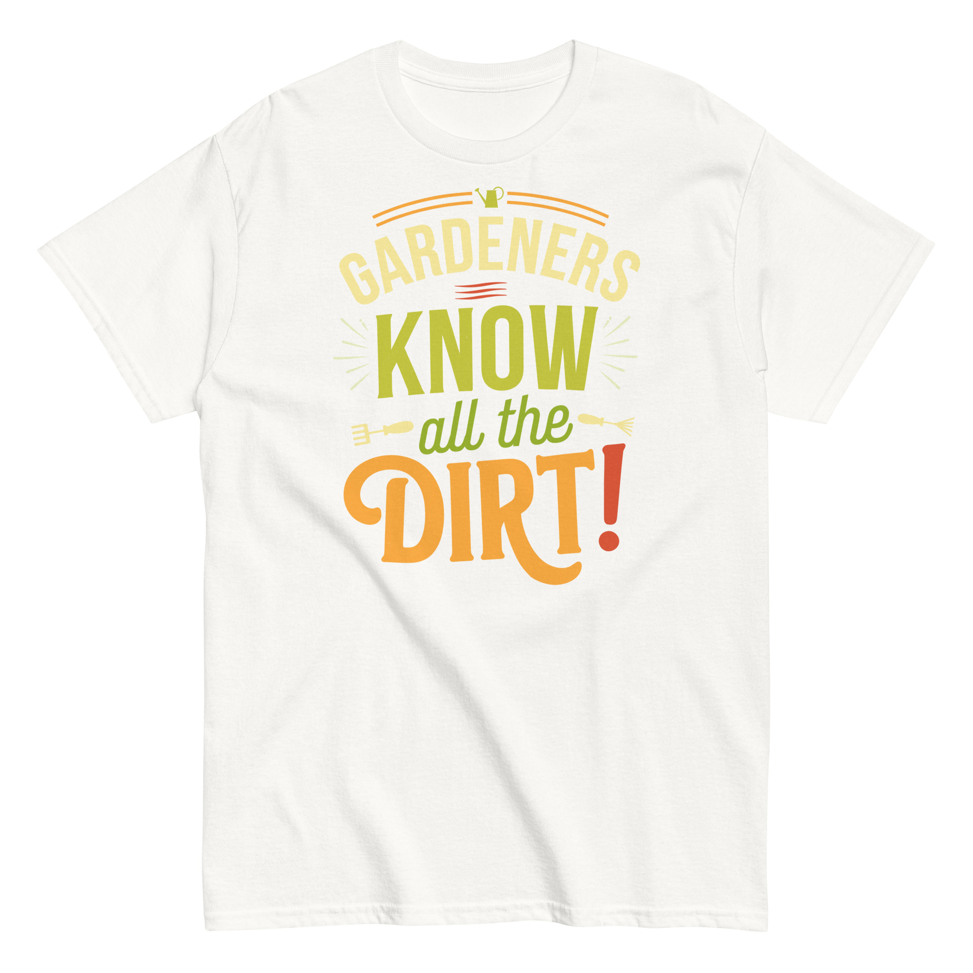 Gardeners Know All The Dirt – Gardener’s T-shirt
