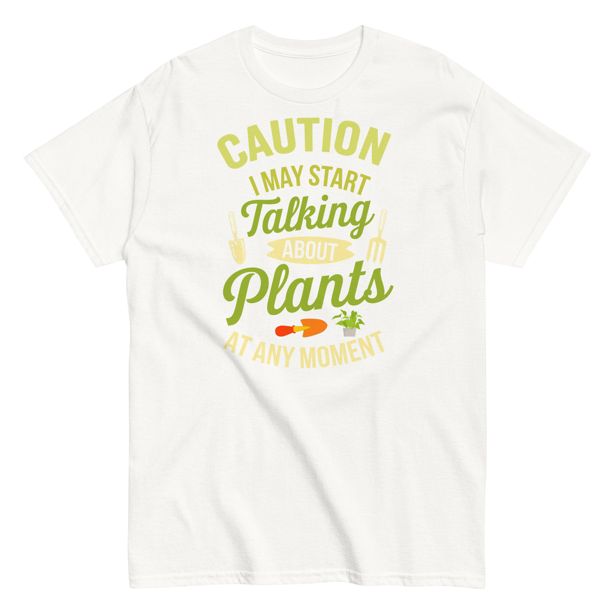 I May Start Talking About Plants Gardeners T-shirts