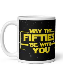 May The Fifties Be With You Mug 50th Birthday Space Wars