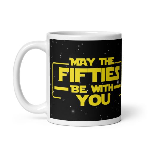 May The Fifties Be With You Mug 50th Birthday Star Wars