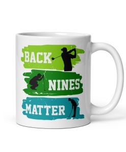 Back Nines Matter Golf Mug Gift