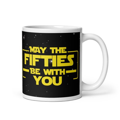 May The Fifties Be With You Mug 50th Birthday Star Wars