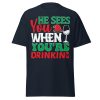 He Sees You When You’re Drinking Christmas T-Shirts
