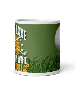 I Really Love It When My Wife Lets Me Golf Mug