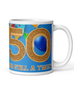 50 And Still A Twat – Rude 50th Birthday Mug