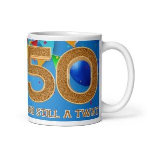 50 And Still A Twat – Rude 50th Birthday Mug