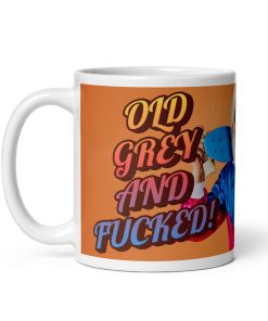 Old Grey and Fucked Mug – Gift for Blokes Birthday