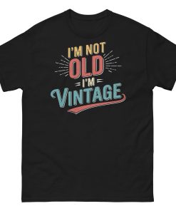 I’m Not Old I’m Vintage T-shirt Men’s classic tee Gift Present
