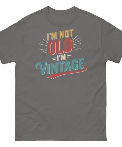 I’m Not Old I’m Vintage T-shirt Men’s classic tee Gift Present