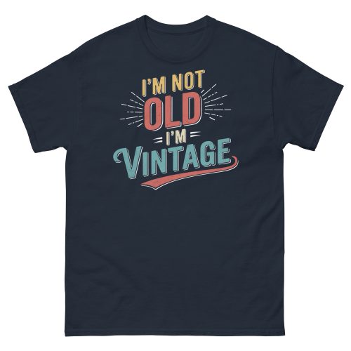 I’m Not Old I’m Vintage T-shirt Men’s classic tee Gift Present