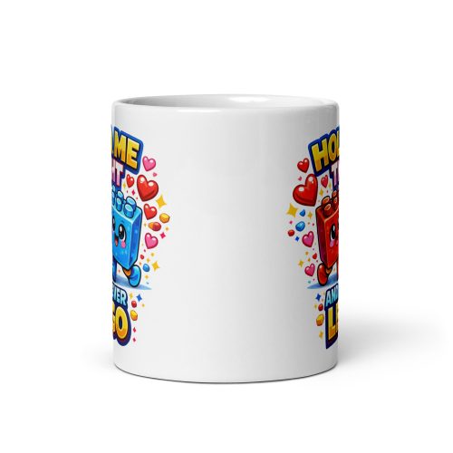 Hold Me Tight And Never Lego Funny Valentine Mug