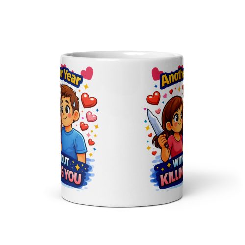 Another Year Without Killing You Funny Mug