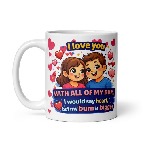 I Love You With All Of My Bum Valentine Gift Mug