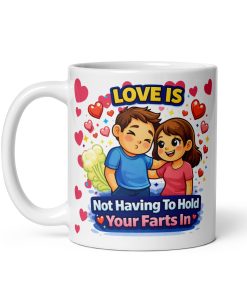 Love Is Not Holding In A Fart Valentine Mug