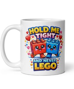 Hold Me Tight And Never Lego Funny Valentine Mug