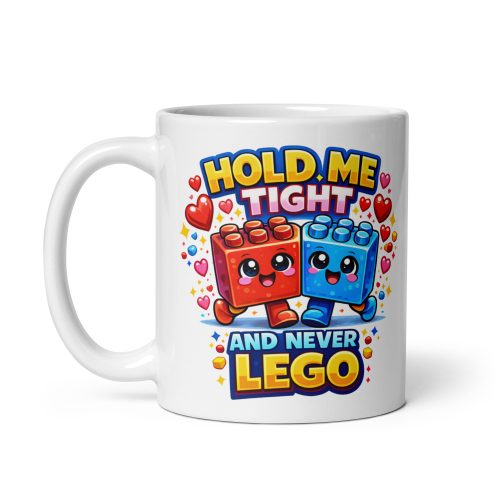 Hold Me Tight And Never Lego Funny Valentine Mug