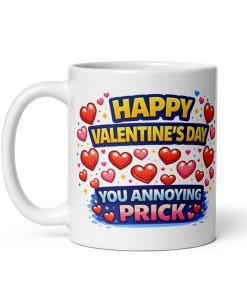 Happy Valentines Day You Annoying Prick Mug