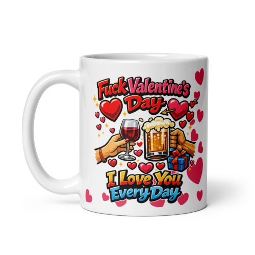 F- Valentines Day I Love You Every Day Mug
