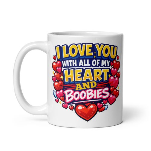 I Love You With All My Boobies Funny Valentine Mug