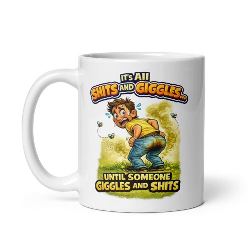 Its All Shits And Giggles Until Someone Giggles And Shits Mug