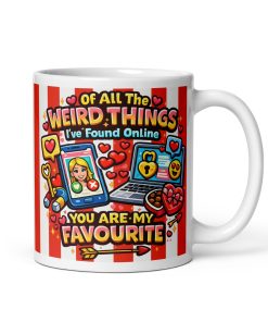 Of All The Weird Things I’ve Found Online You Are My Favourite Mug
