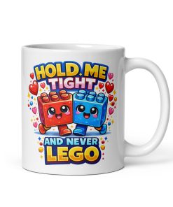 Hold Me Tight And Never Lego Funny Valentine Mug