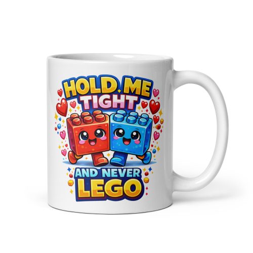 Hold Me Tight And Never Lego Funny Valentine Mug