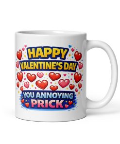 Happy Valentines Day You Annoying Prick Mug