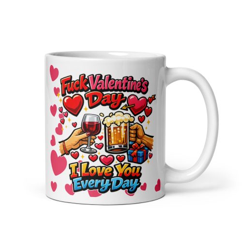 F- Valentines Day I Love You Every Day Mug