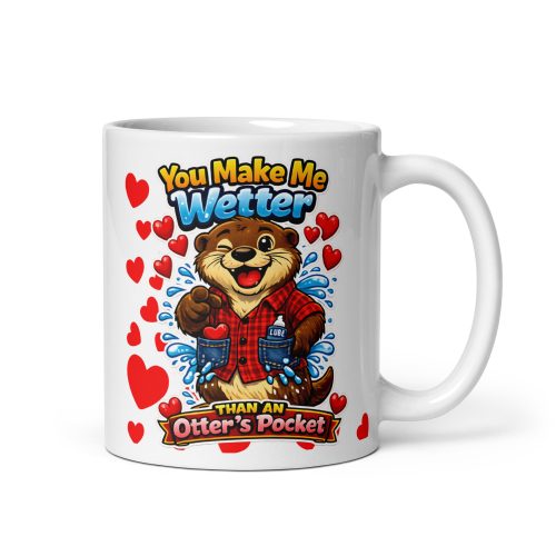 You Make Me Wetter Than An Otter’s Pocket Mug