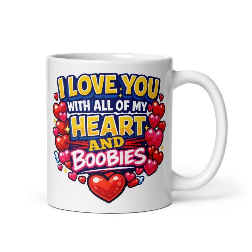 I Love You With All My Boobies Funny Valentine Mug