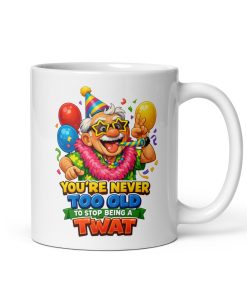 Never Too Old To Stop Being A Twat Birthday Mug