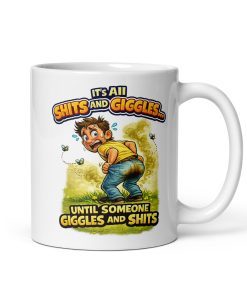 Its All Shits And Giggles Until Someone Giggles And Shits Mug