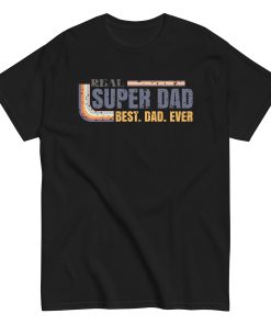 Real Super Dad Best Dad Ever T-shirt