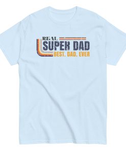 Real Super Dad Best Dad Ever T-shirt