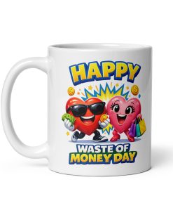 Happy Waste Of Money Day Anti Valentines Gift Mug