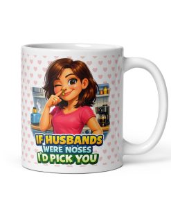 If Husbands Were Noses I’d Pick You Valentines Mug