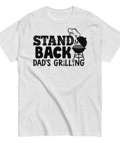 Stand Back Dad's Grilling BBQ T Shirt For Dads