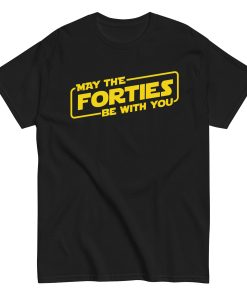 May The Forties Be With You - 40th Birthday T-shirt