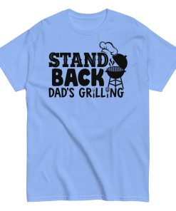 Stand Back Dad's Grilling BBQ T Shirt For Dads