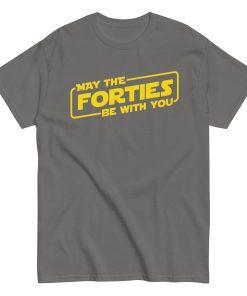 May The Forties Be With You - 40th Birthday T-shirt