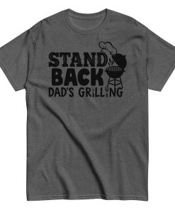 Stand Back Dad's Grilling BBQ T Shirt For Dads