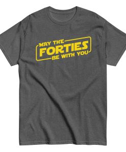 May The Forties Be With You - 40th Birthday T-shirt
