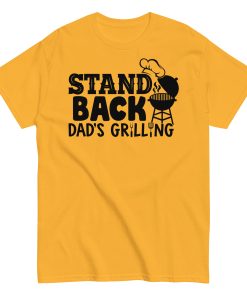 Stand Back Dad's Grilling BBQ T Shirt For Dads